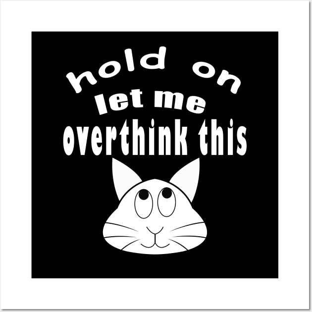 hold on let me overthink this funny cat Wall Art by ArticArtac